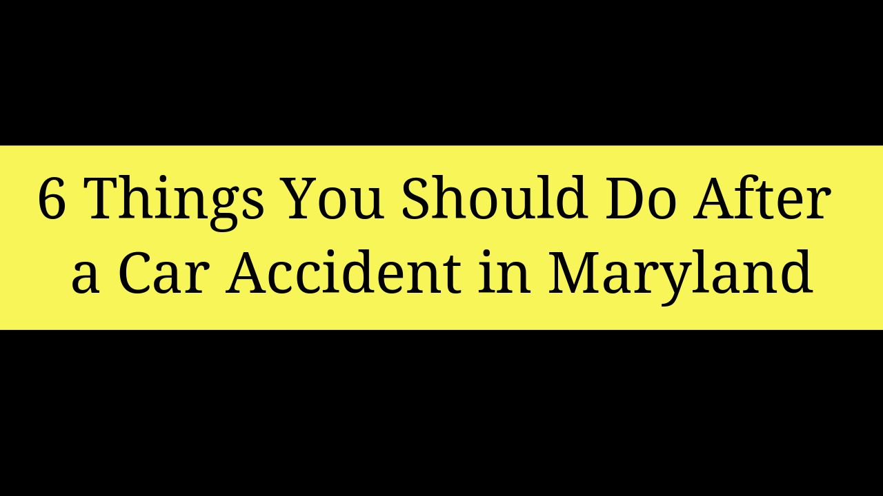 6 Things You Should Do After a Car Accident in Maryland  Injury Lawyer