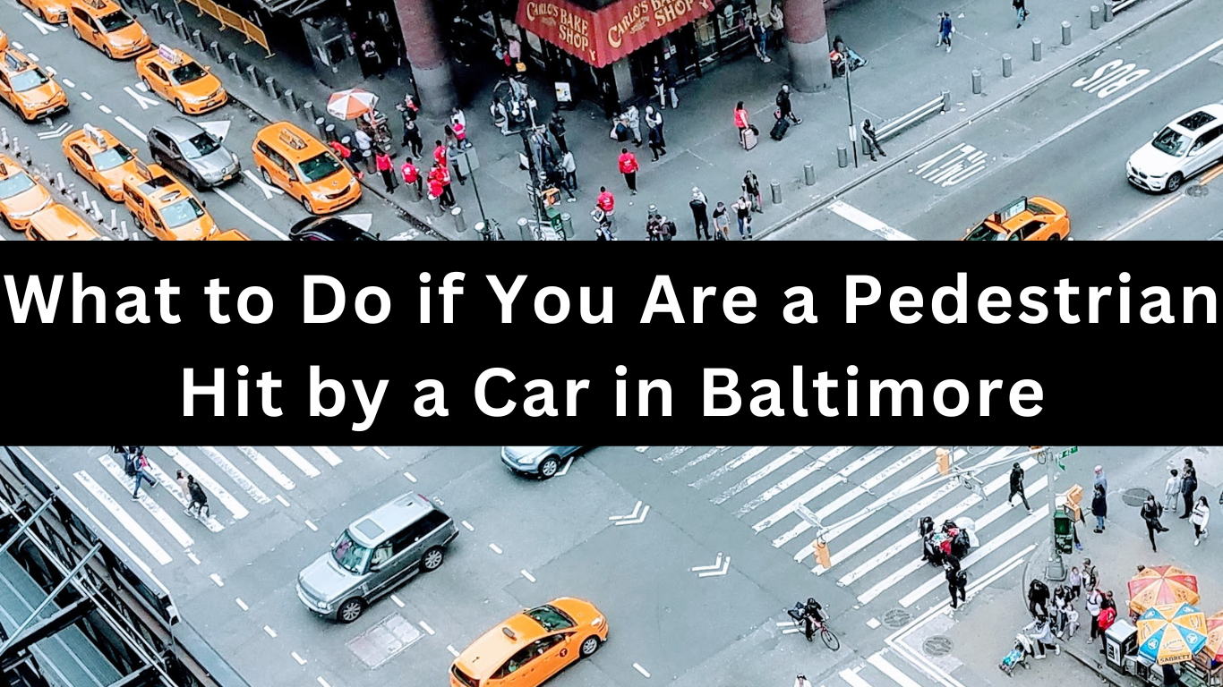 What to Do if You Are a Pedestrian Hit by a Car in Baltimore