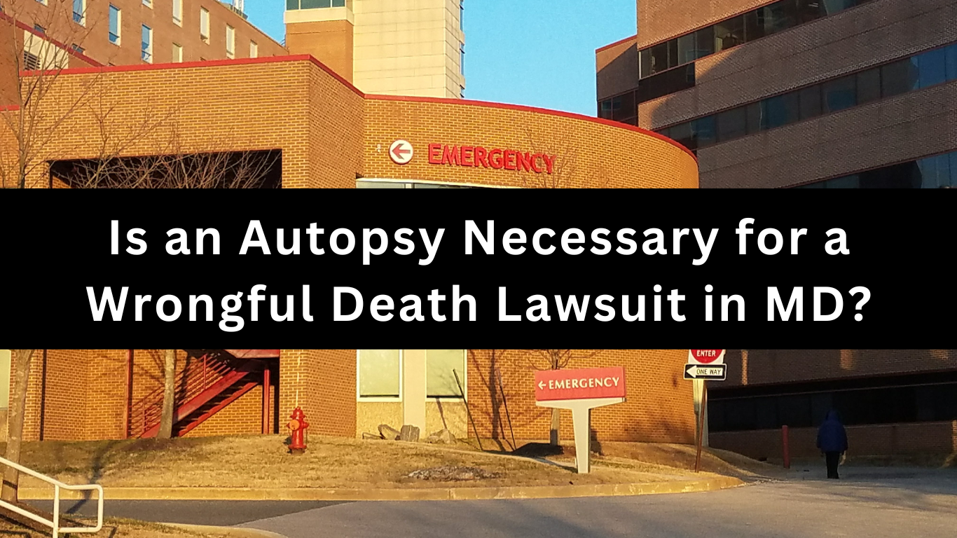 Is an Autopsy Necessary for a Wrongful Death Lawsuit in MD?