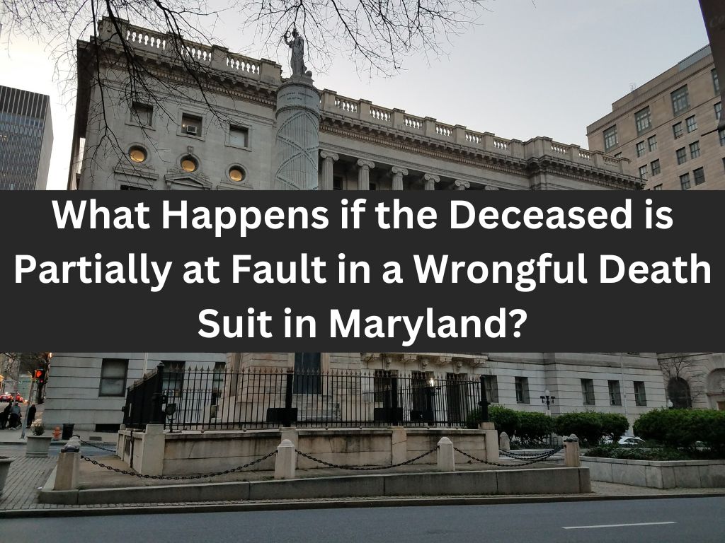 What Happens if the Deceased is Partially at Fault in a Wrongful Death Suit in Maryland?